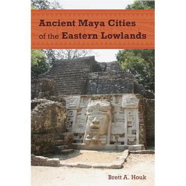 Ancient Maya Cities of the Eastern Lowlands