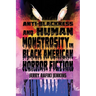 Anti-Blackness and Human Monstrosity in Black American Horror Fiction