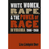 White Women, Rape, and the Power of Race in Virginia, 1900-1960