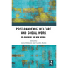 Post-Pandemic Welfare and Social Work: Re-imagining the New Normal