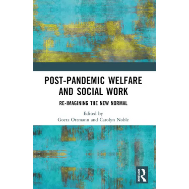 Post-Pandemic Welfare and Social Work: Re-imagining the New Normal