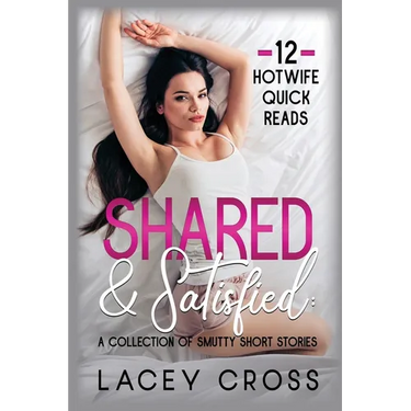 Shared & Satisfied: A Collection of Smutty Short Stories