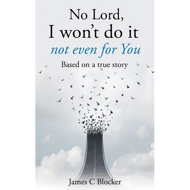 No Lord, I won't do it not even for You: Based on a true story