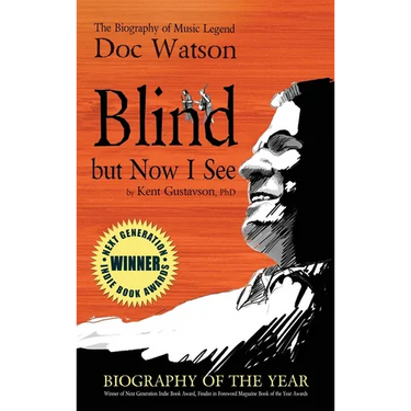 Blind but Now I See: The Biography of Music Legend Doc Watson