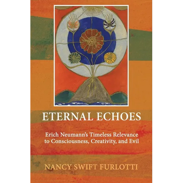 Eternal Echoes: Erich Neumann's Timeless Relevance to Consciousness, Creativity, and Evil
