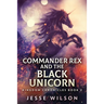 Commander Rex and the Black Unicorn