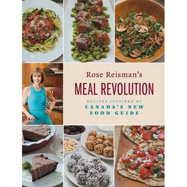 Rose Reisman's Meal Revolution: Recipes Inspired by Canada's New Food Guide