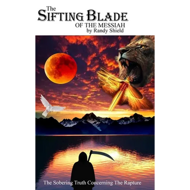 The Sifting Blade of the Messiah: The Sobering Truth Concerning the Rapture