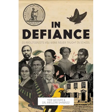 In Defiance: 20 Abolitionists You Were Never Taught in School
