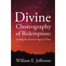 Divine Choreography of Redemption: Setting the Eternal Saga in Time