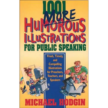 1001 More Humorous Illustrations for Public Speaking: Fresh, Timely, and Compelling Illustrations for Preachers, Teachers, and Speakers