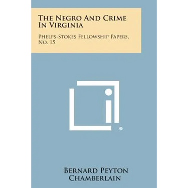 The Negro and Crime in Virginia: Phelps-Stokes Fellowship Papers, No. 15