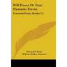 Will Power Or Your Dynamic Forces: Personal Power Books V5