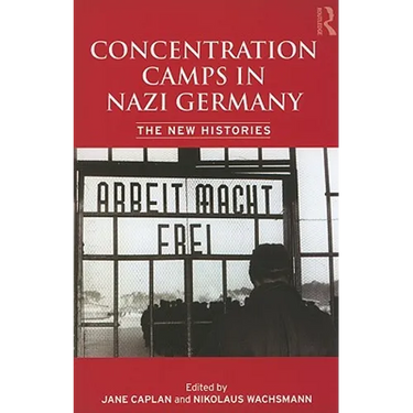 Concentration Camps in Nazi Germany: The New Histories