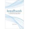 Breathwork: A 3-Week Breathing Program to Gain Clarity, Calm, and Better Health