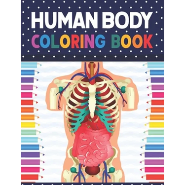 Human Body Coloring Book: Human Body Anatomy Coloring Book For Kids, Boys and Girls and Medical Students. Human Brain Heart Liver Coloring Book.