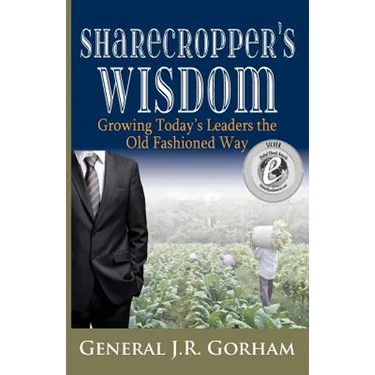Sharecropper's Wisdom: Growing Today's Leaders the Old Fashioned Way