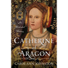 Catherine of Aragon: An Illustrated History