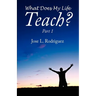 What Does My Life Teach?: Part 1