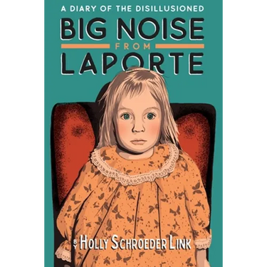 Big Noise from LaPorte: A Diary of the Disillusioned