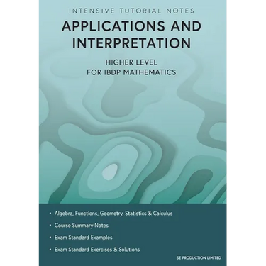 Intensive Tutorial Notes - Applications and Interpretation Higher Level for IBDP Mathematics
