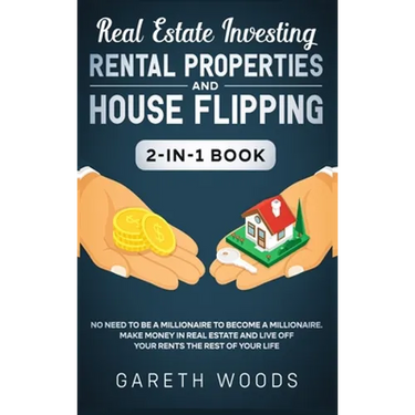 Real Estate Investing: Rental Properties and House Flipping 2-in-1 Book: No Need to Be a Millionaire to Become a Millionaire. Make Money in R