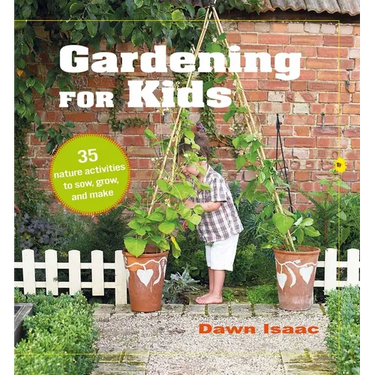 Gardening for Kids: 35 Nature Activities to Sow, Grow, and Make
