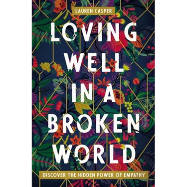 Loving Well in a Broken World: Discover the Hidden Power of Empathy