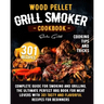 Wood Pellet Grill Smoker Cookbook: Complete guide for smoking and grilling. The ultimate perfect BBQ book for meat lovers with 301 tasty and flavorful