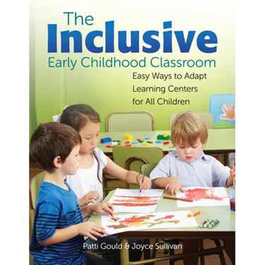 The Inclusive Early Childhood Classroom: Easy Ways to Adapt Learning Centers for All Children