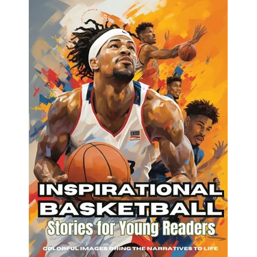 Inspirational Basketball Stories for Young Readers: Discover Teamwork, Dedication, and the Magic of Basketball