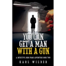 You Can Get A Man With A Gun