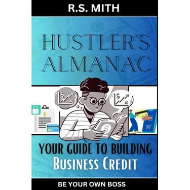 Hustler's Almanac: Your Guide To Building Business Credit