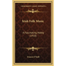 Irish Folk Music: A Fascinating Hobby (1910)