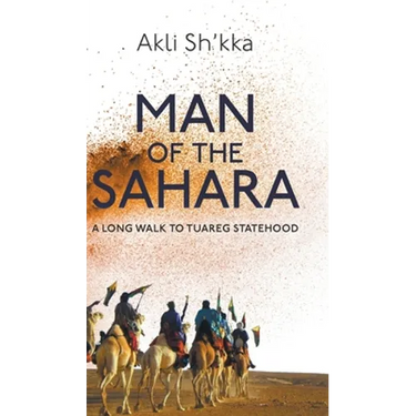 Man Of The Sahara: A Long Walk To Tuareg Statehood