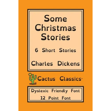 Some Christmas Stories (Cactus Classics Dyslexic Friendly Font): 6 Short Stories; 12 Point Font; Dyslexia Edition; OpenDyslexic