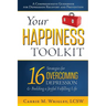 Your Happiness Toolkit: 16 Strategies for Overcoming Depression, and Building a Joyful, Fulfilling Life