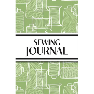 Sewing Journal (Green Thread Spools): 6"x9" Sewing Lover's Diary; Keep Your Pattern Logs, Favorite Fabric Library, and Sewing Project Plans Organized!