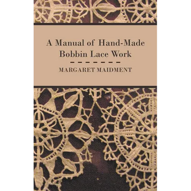 A Manual of Hand-Made Bobbin Lace Work