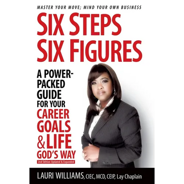 Six Steps Six Figures - A Power-Packed Guide for Your Career Goals & Life God's Way: Master Your Move - Mind Your Own Business