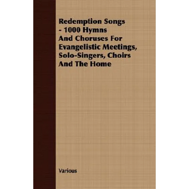 Redemption Songs - 1000 Hymns and Choruses for Evangelistic Meetings, Solo-Singers, Choirs and the Home