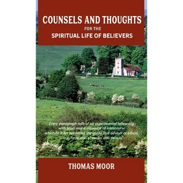 Counsels and Thoughts for the Spiritual Life of Believers: In Relation to Full Salvation in Christ, Spiritual Conflict, Faith & Fellowship and Justifi