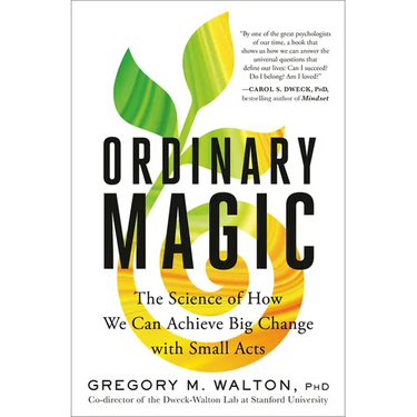 Ordinary Magic: The Science of How We Can Achieve Big Change with Small Acts