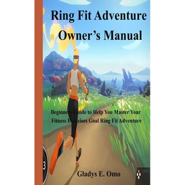 Ring Fit Adventure Owner's Manual: Beginner's Guide to Help You Master Your Fitness Exercise Goal Ring Fit Adventure