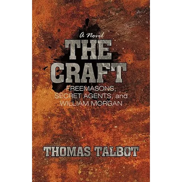 The Craft: Freemasons, Secret Agents, and William Morgan