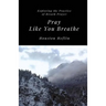 Pray Like You Breathe: Exploring the Practice of Breath Prayer