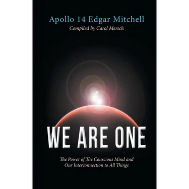 We Are One: The Power of The Conscious Mind and Our Interconnection to All Things