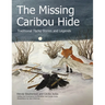 The Missing Caribou Hide: Traditional Tlicho Stories and Legends