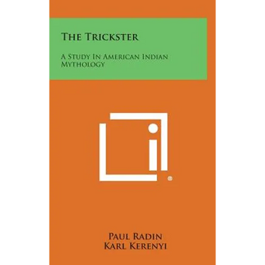 The Trickster: A Study In American Indian Mythology