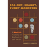Far-Out, Shaggy, Funky Monsters: A What-It-Is History of Bigfoot in the 1970s